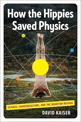 Cover of How the Hippies Saved Physics: Science, Counterculture, and the Quantum Revival