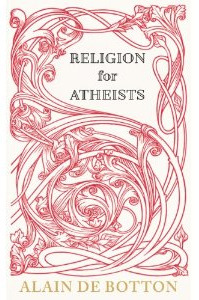 Cover of Religion for Atheists: A Non-Believer's Guide to the Uses of Religion