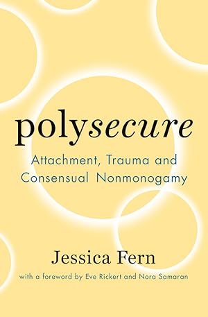 Cover of Polysecure: Attachment, Trauma and Consensual Nonmonogamy